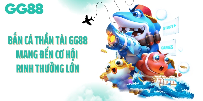 Bắn cá Thần Tài mang đến cơ hội rinh thưởng lớn