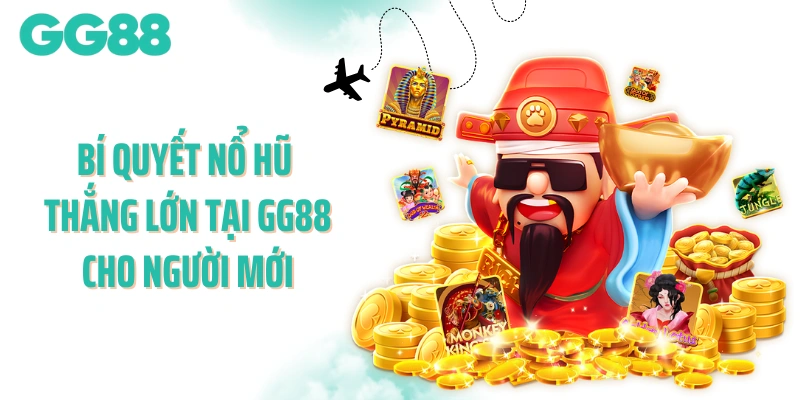 Bí quyết nổ hũ thắng lớn tại GG88 cho người mới