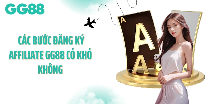 Các bước đăng ký affiliate GG88 có khó không