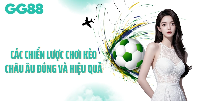 Các chiến lược chơi kèo châu Âu đúng và hiệu quả