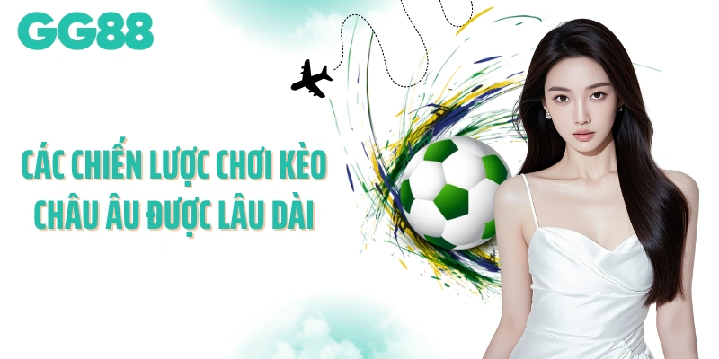 Các chiến lược chơi kèo châu Âu được lâu dài