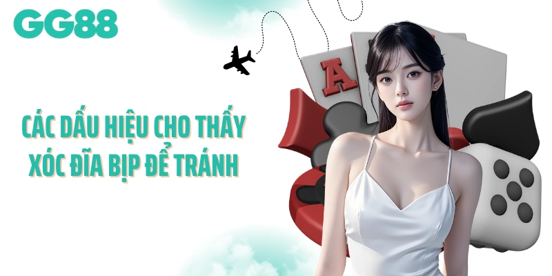 Các dấu hiệu cho thấy xóc đĩa bịp để tránh