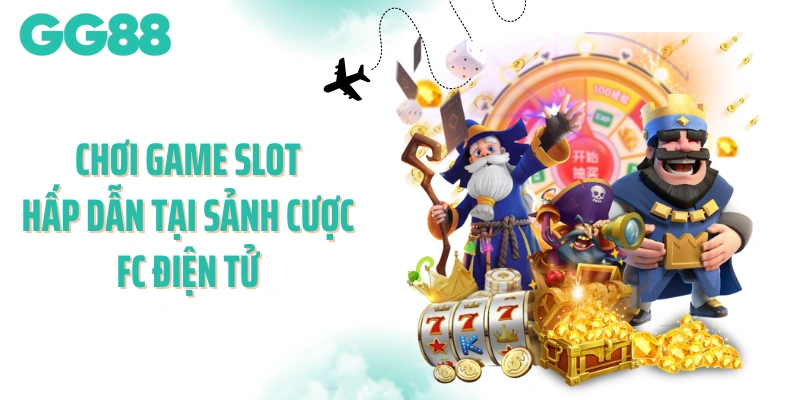 Chơi game slot hấp dẫn tại sảnh cược FC điện tử