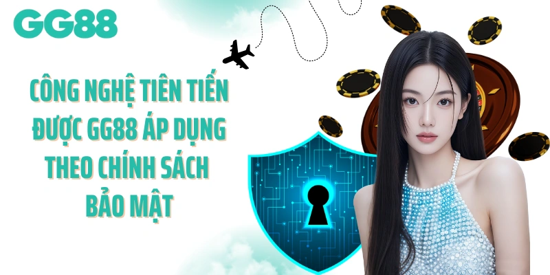 Công nghệ tiên tiến được GG88 áp dụng theo chính sách bảo mật