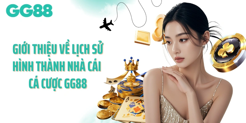 Giới thiệu về lịch sử hình thành nhà cái cá cược GG88