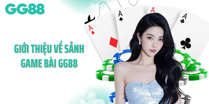 Giới thiệu về sảnh game bài GG88 nổi tiếng hàng đầu