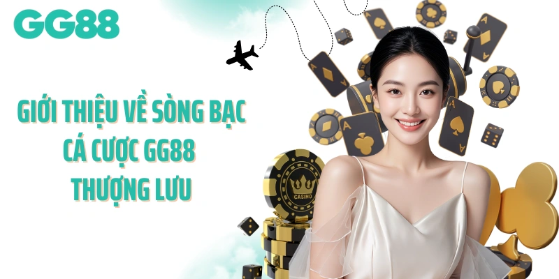 Giới thiệu về sòng bạc cá cược GG88 thượng lưu