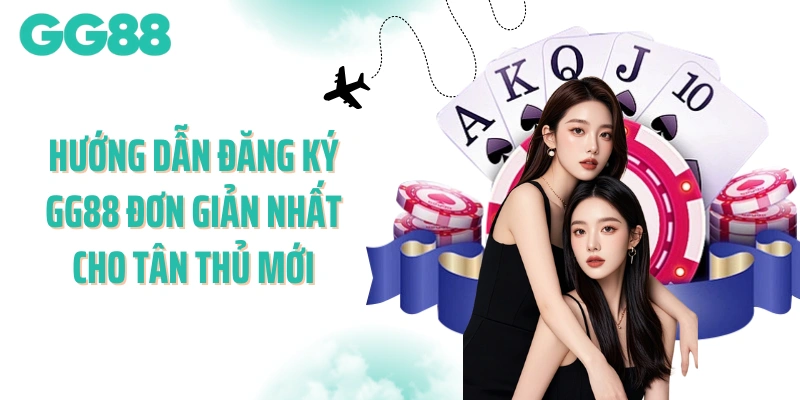 Hướng dẫn đăng ký GG88 đơn giản nhất cho tân thủ mới