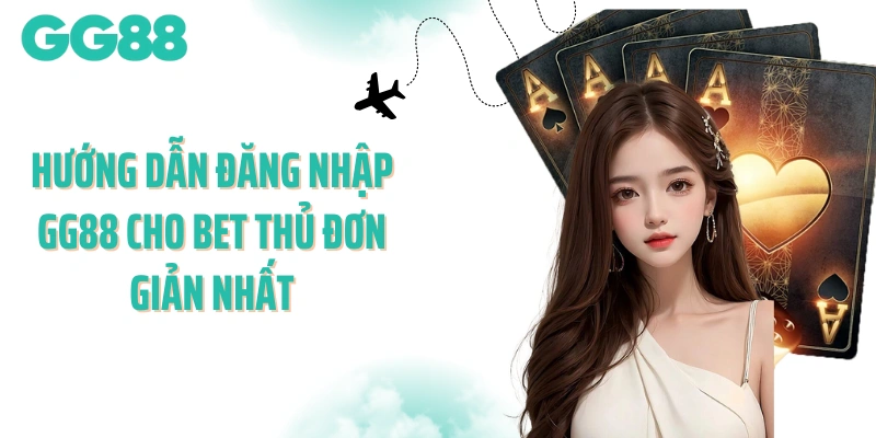 Hướng dẫn đăng nhập GG88 cho bet thủ đơn giản nhất