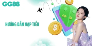 Hướng Dẫn Nạp Tiền GG88 Đơn Giản, Nhanh Chóng Cho Bet Thủ