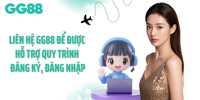 Liên hệ GG88 để được hỗ trợ quy trình đăng ký, đăng nhập