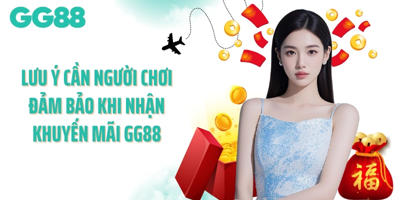 Lưu ý cần người chơi đảm bảo để nhận khuyến mãi GG88