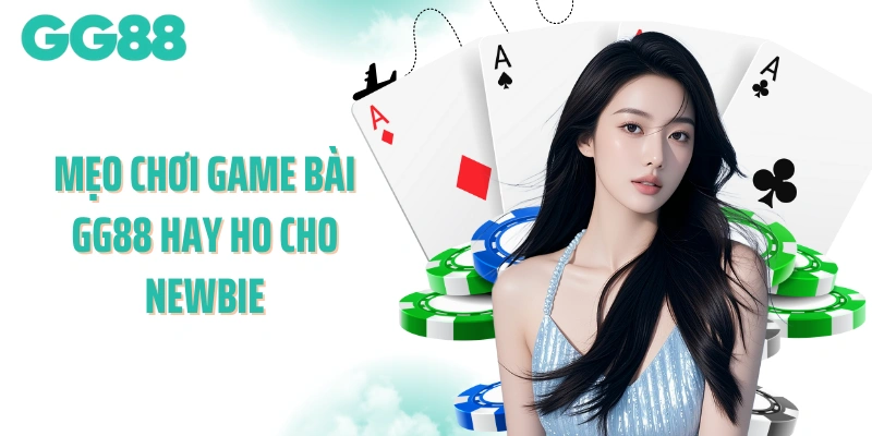 Mẹo chơi game bài GG88 hay ho cho newbie