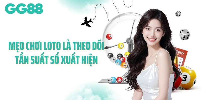 Mẹo chơi loto là theo dõi tần suất số xuất hiện