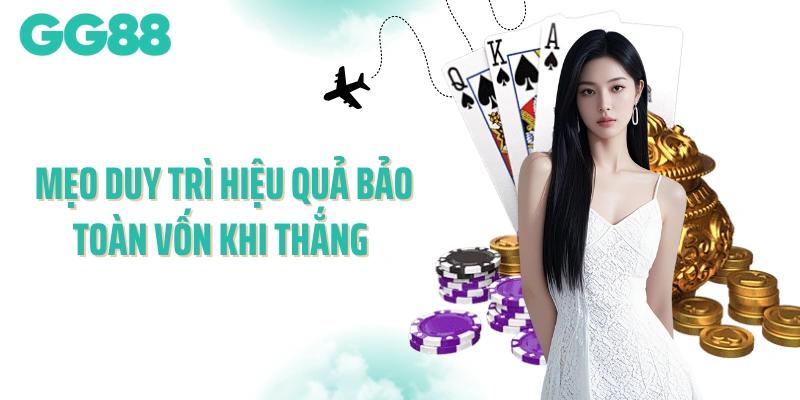 Mẹo duy trì hiệu quả bảo toàn vốn khi thắng Mẹo duy trì hiệu quả bảo toàn vốn khi thắng