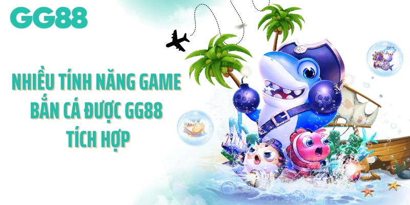 Nhiều tính năng game bắn cá được GG88 tích hợp