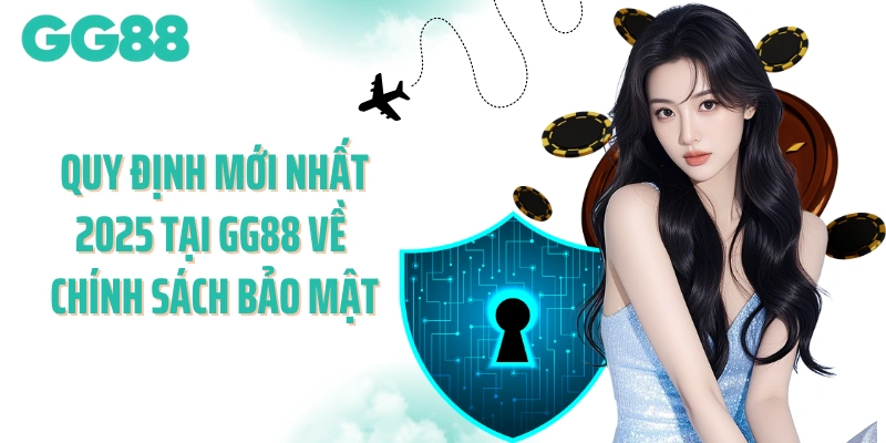 Quy định mới nhất 2025 tại GG88 về chính sách bảo mật