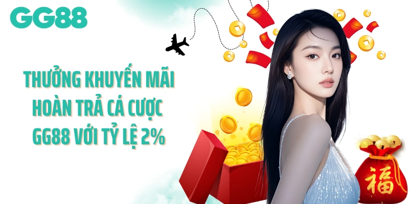 Thưởng khuyến mãi hoàn trả cá cược GG88 với tỷ lệ 2%