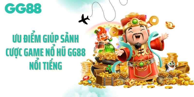 Ưu điểm giúp sảnh cược game nổ hũ GG88 nổi tiếng